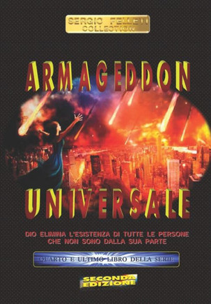 Armageddon Universale: Dio Elimina L'Esistenza Di Tutte Le Persone Che Non Sono Dalla Sua Parte (Italian Edition)