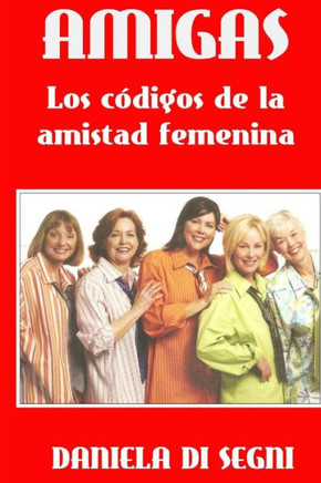 Amigas: Los C?igos De La Amistad Femenina. (Spanish Edition)