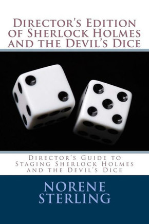 Director'S Edition Of Sherlock Holmes And The Devil'S Dice: Director'S Guide To Staging Sherlock Holmes And The Devil'S Dice