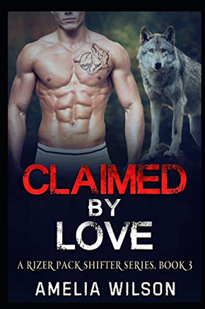 Claimed By Love (A Rizer Pack Shifter Series)