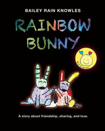 Rainbow Bunny: A Story About Friendship, Sharing, And Love
