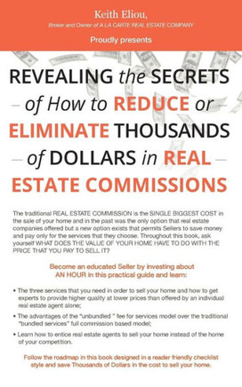 Revealing The Secrets Of How To Reduce Or Eliminate Thousands Of Dollars In Real Estate Commissions