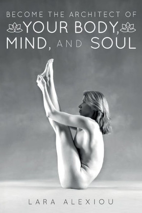 Become The Architect Of Your Body, Mind, And Soul