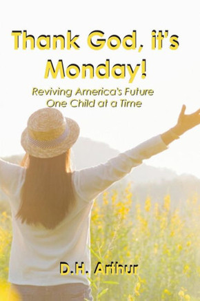 Thank God, It'S Monday!: Reviving America'S Future One Child At A Time