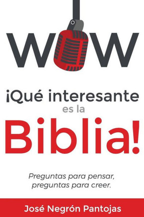Wow Que Interesante Es La Biblia: Preguntas Para Pensar, Preguntas Para Creer (Spanish Edition)