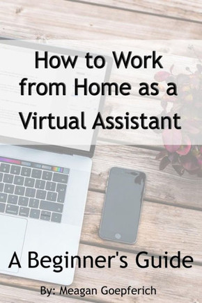How To Work From Home As A Virtual Assistant - A Beginner'S Guide