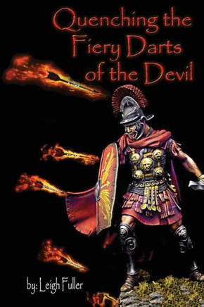 Quenching The Fiery Darts Of The Devil: Ephesians 6:16