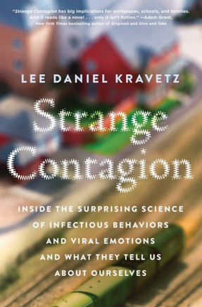 Strange Contagion: Inside The Surprising Science Of Infectious Behaviors And Viral Emotions And What They Tell Us About Ourselves