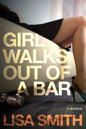 Girl Walks Out Of A Bar: A Memoir