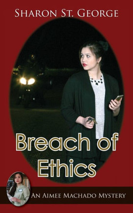Breach Of Ethics (Aimee Machado Mystery)
