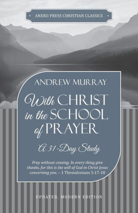 With Christ In The School Of Prayer: A 31-Day Study