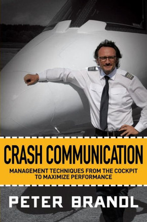 Crash Communication: Management Techniques From The Cockpit To Maximize Performance