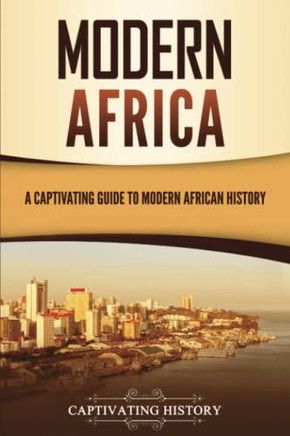Modern Africa: A Captivating Guide to Modern African History