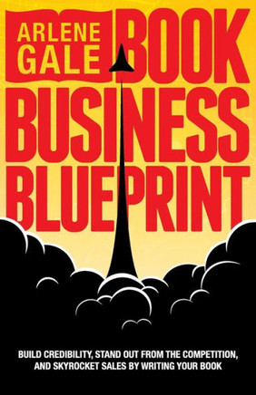 Book Business Blueprint: Build Credibility, Stand Out From The Competition, And Skyrocket Sales By Writing Your Book