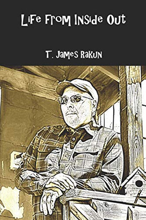 Life From Inside Out: Life'S AltercationS, Actions And Impressions, Born By Emotion, Delivered From The Heart