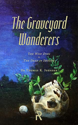 The Graveyard Wanderers: The Wise Ones and the Dead in Sweden (Folk Necromancy in Transmission)