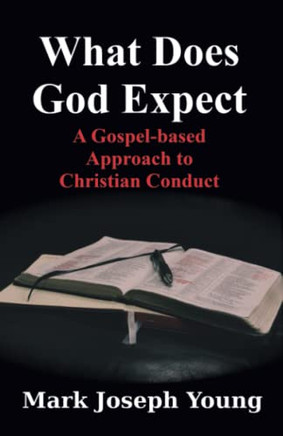 What Does God Expect?: A Gospel-based Approach to Christian Conduct
