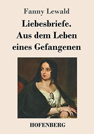 Liebesbriefe. Aus dem Leben eines Gefangenen: Roman (German Edition)