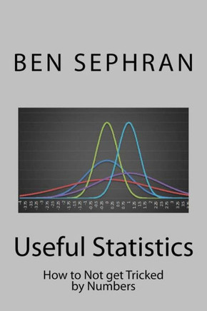 Useful Statistics: How To Not Get Tricked By Numbers