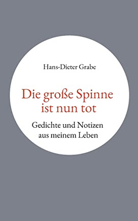 Die gro? Spinne ist nun tot: Gedichte und Notizen aus meinem Leben (German Edition)