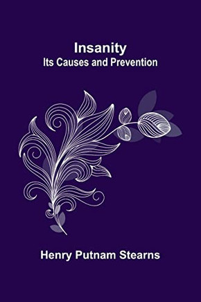 Insanity; Its Causes and Prevention