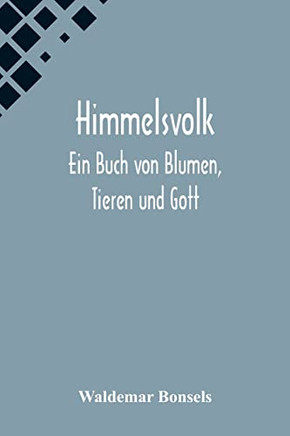 Himmelsvolk: Ein Buch von Blumen, Tieren und Gott (German Edition)