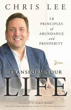 Transform Your Life: 10 Principles Of Abundance And Prosperity