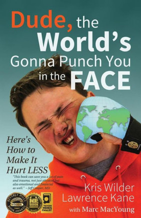 Dude, The World'S Gonna Punch You In The Face: Here'S How To Make It Hurt Less