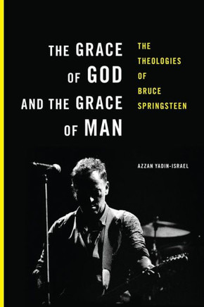 The Grace Of God And The Grace Of Man: The Theologies Of Bruce Springsteen