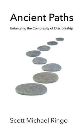 Ancient Paths: Untangling The Complexity Of Discipleship
