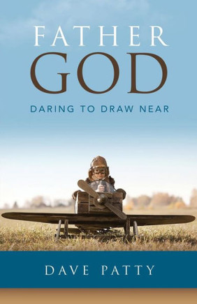 Father God: Daring To Draw Near