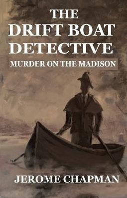 The Drift Boat Detective: Murder On The Madison