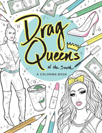 Drag Queens Of The South: A Coloring Book