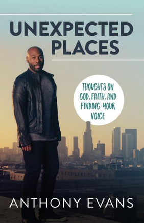 Unexpected Places: Thoughts On God, Faith, And Finding Your Voice