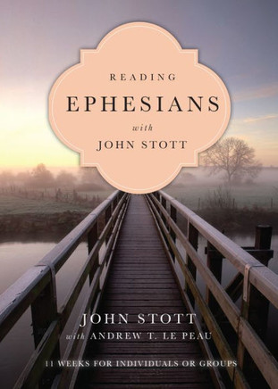 Reading Ephesians With John Stott: 11 Weeks For Individuals Or Groups (Reading The Bible With John Stott Series)