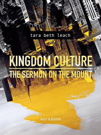 Kingdom Culture: The Sermon On The Mount: Workbook