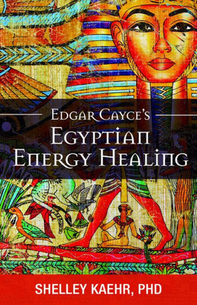 Edgar Cayce'S Egyptian Energy Healing