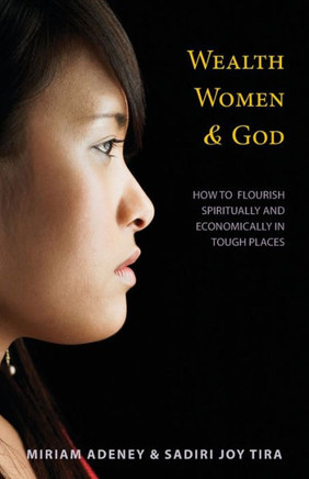 Wealth Women And God: How To Flourish Spiritually And Economically In Tough Places