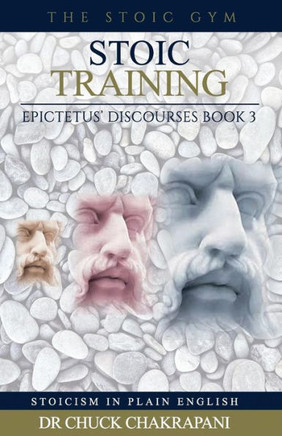 Stoic Training: Epictetus?Discourses Book 3 (Stoicism In Plain English)