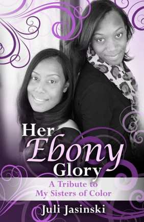 Her Ebony Glory: A Tribute To My Sisters Of Color