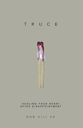 Truce: Healing Your Heart After Disappointment