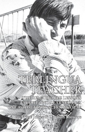 Terlingua Teacher: The Remarkable Lessons Taught And Learned In A One-Room Texas Schoolhouse