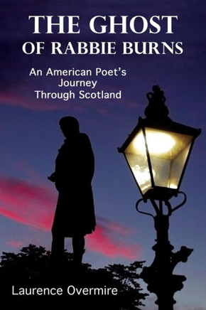 The Ghost Of Rabbie Burns: An American Poet'S Journey Through Scotland