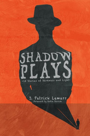 Shadow Plays: 15 Stories Of Darkness And Light