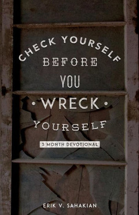 Check Yourself Before You Wreck Yourself: 3 Month Devotional
