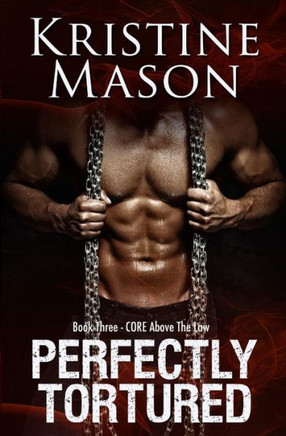 Perfectly Tortured: Book 3 C.O.R.E. Above The Law (C.O.R.E. Series)