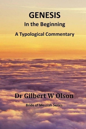 Genesis: In The Beginning: A Typological Commentary (Bride Of Messiah)