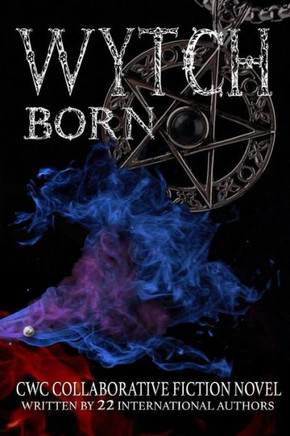 Wytch Born: Cwc Collaborative Novel (Cwc - Collaborative Writing Challenge)