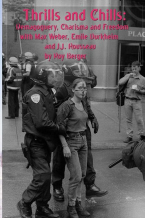 Thrills And Chills: Demagoguery, Charisma And Freedom With Max Weber, Emile Durkheim And J.J. Rousseau