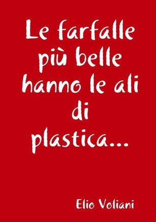 Le Farfalle Pi?Belle Hanno Le Ali Di Plastica... (Italian Edition)